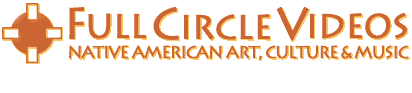 Full Circle Videos, Native American Crafts, Art, and Culture